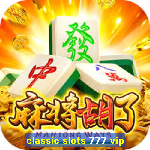 classic slots 777 vip